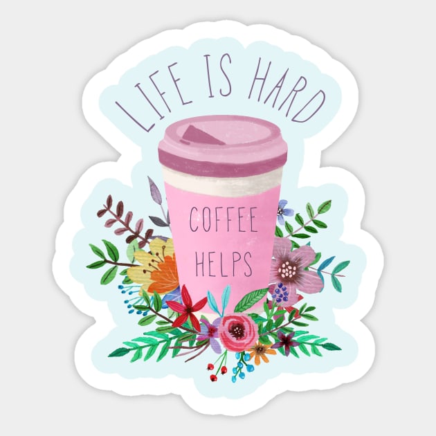 Life Is Hard But Coffee Helps Sticker by LittleBunnySunshine